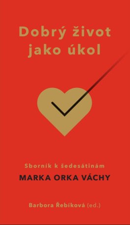 Obálka knihy Dobrý život jako úkol – Sborník k 60. narozeninám Marka Váchy